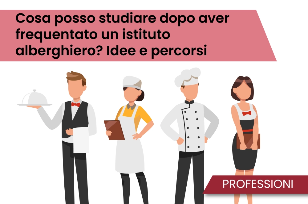 Cosa posso studiare dopo aver frequentato un istituto alberghiero? Idee e percorsi