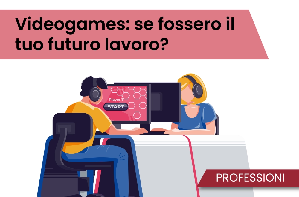 Videogames: se fossero il tuo futuro lavoro?