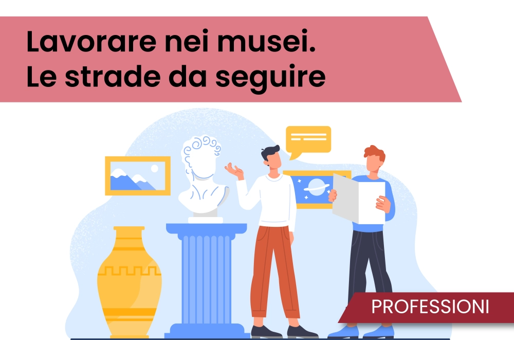 Lavorare nei musei. Le strade da seguire