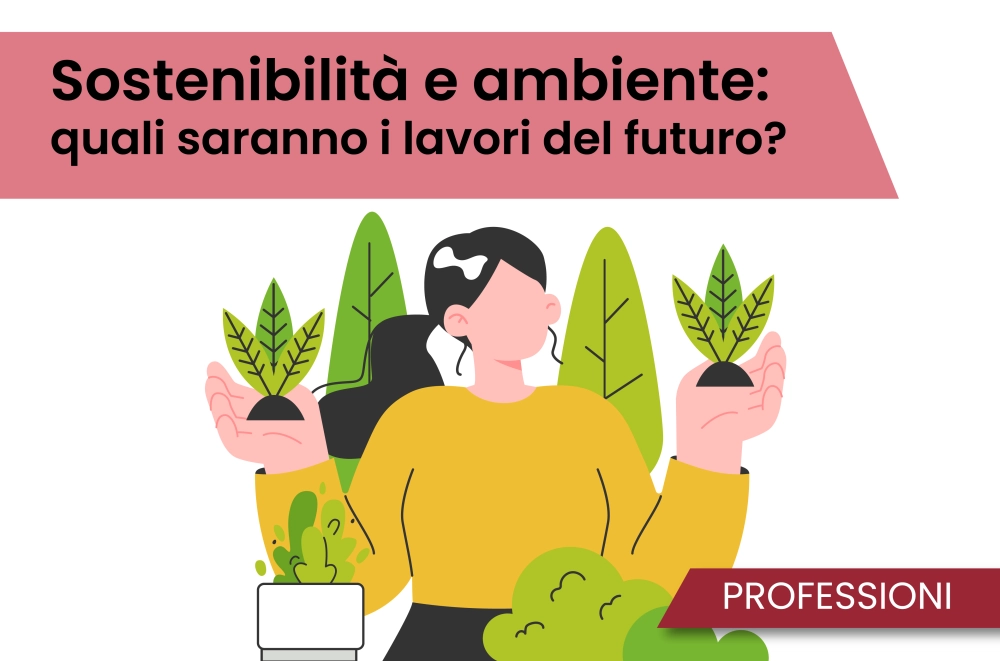 Sostenibilità e ambiente: quali saranno i lavori del futuro?